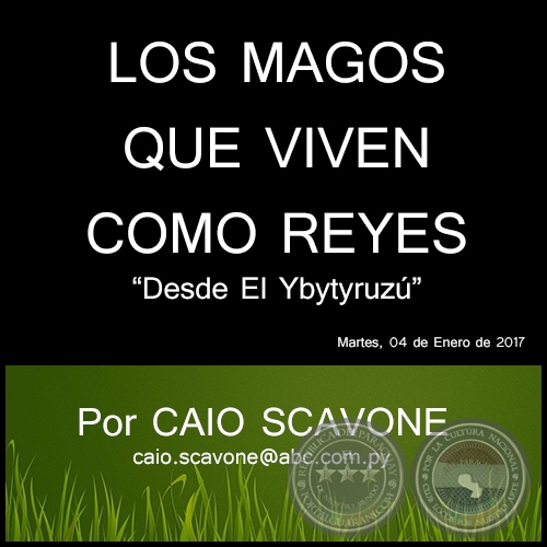 LOS MAGOS QUE VIVEN COMO REYES - Desde El Ybytyruzú - Por CAIO SCAVONE - Martes, 04 de Enero de 2017